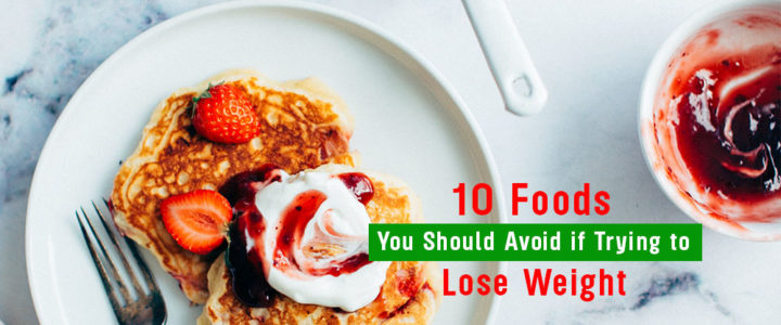10 Foods You Should Avoid if Trying to Lose Weight List of foods to avoid to loose weight fast